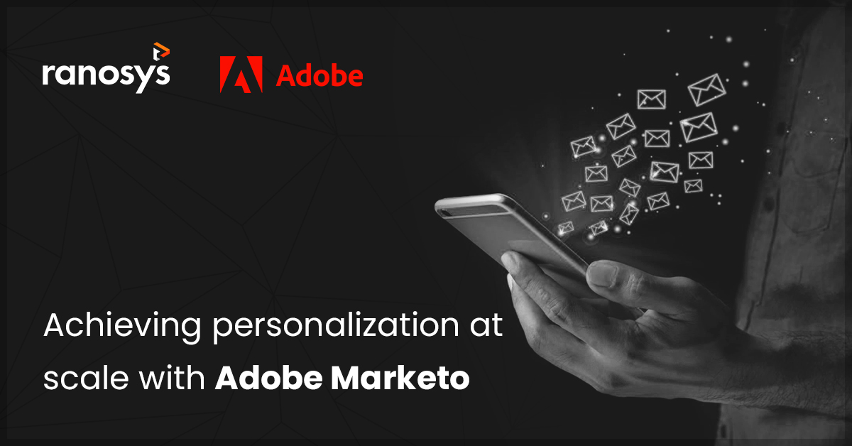 Achieving email personalization with Adobe Marketo Engage: The top 4 capabilities