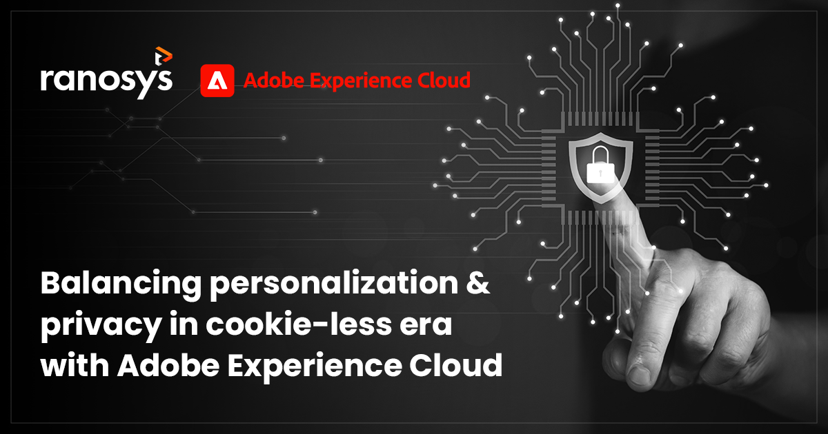 Balancing personalization & privacy in cookie-less era with adobe experience cloud