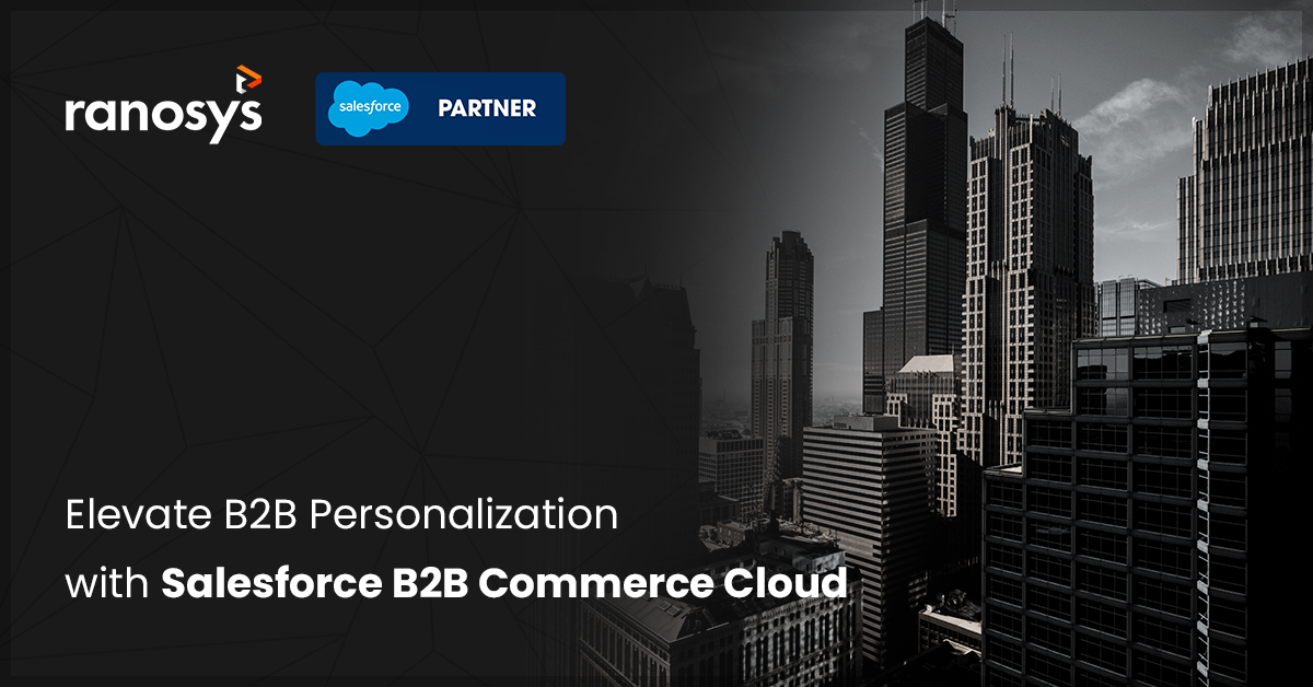 Top 9 Salesforce B2B Commerce Cloud capabilities to deliver personalization at scale