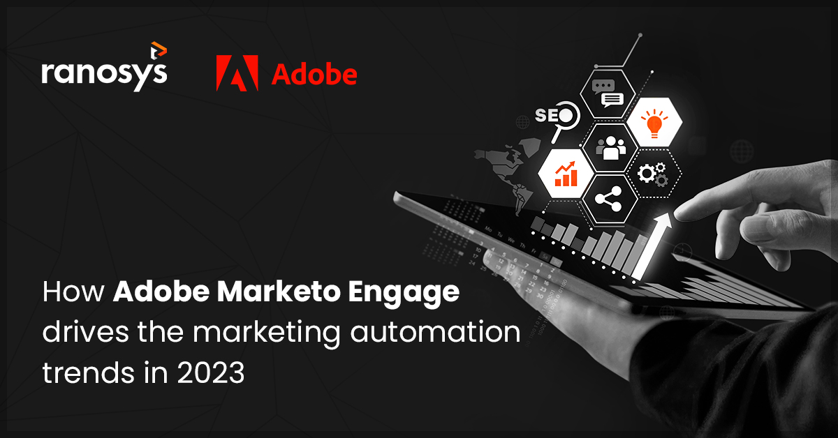 Top 5 marketing automation trends for 2023 and how Adobe Marketo Engage fulfills them