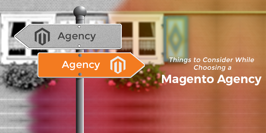 Things to Consider While Choosing a Magento Agency